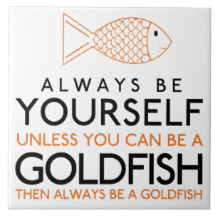 Seien Sie immer selbst, wenn Sie kein Goldfisch se Fliese