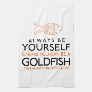 Seien Sie immer selbst, wenn Sie kein Goldfisch se Geschirrtuch