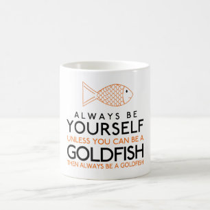 Seien Sie immer selbst, wenn Sie kein Goldfisch se Kaffeetasse