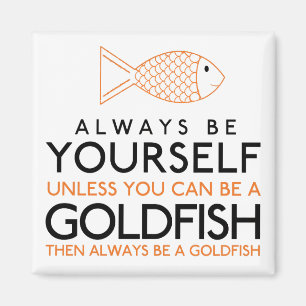 Seien Sie immer selbst, wenn Sie kein Goldfisch se Magnet