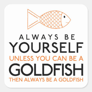 Seien Sie immer selbst, wenn Sie kein Goldfisch se Quadratischer Aufkleber