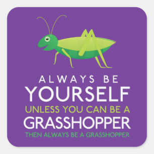 Seien Sie immer selbst, wenn Sie kein Grasshopper  Quadratischer Aufkleber