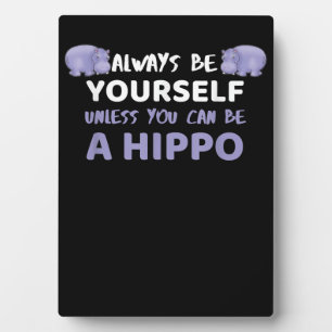 Seien Sie immer selbst, wenn Sie kein Hippo sein k Fotoplatte