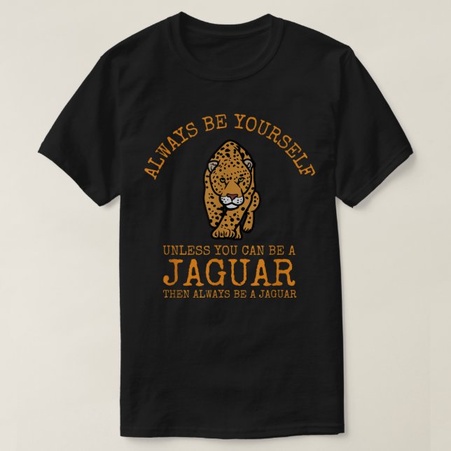 Seien Sie immer selbst, wenn Sie kein Jaguar sein  T-Shirt (Design vorne)