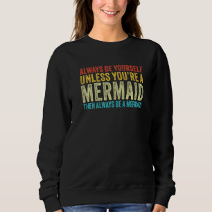 Seien Sie immer selbst, wenn Sie kein Meerjungfrau Sweatshirt
