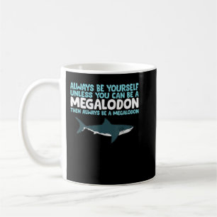 Seien Sie immer selbst, wenn Sie kein Megalodon se Kaffeetasse
