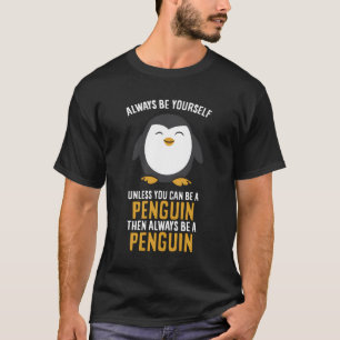 Seien Sie immer selbst, wenn Sie kein Pinguin sein T-Shirt