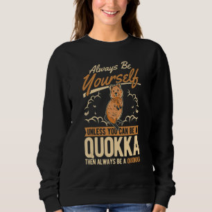 Seien Sie immer selbst, wenn Sie kein Quokka sein Sweatshirt