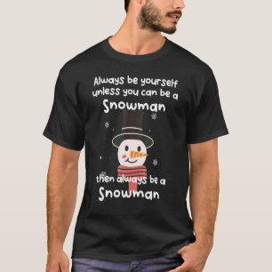 Seien Sie immer selbst, wenn Sie kein Schneemann s T-Shirt