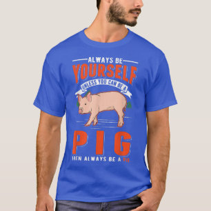 Seien Sie immer selbst, wenn Sie kein Schwein 126  T-Shirt