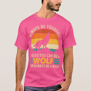 Seien Sie immer selbst, wenn Sie kein Wolf sein kö T-Shirt
