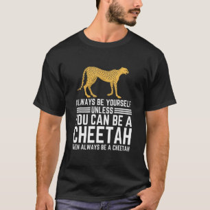 Seien Sie immer selbst, wenn Sie nicht Cheetah sei T-Shirt