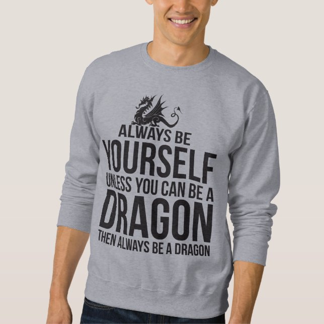 Seien Sie immer sich. Es sei denn Sie ein Drache Sweatshirt (Vorderseite)