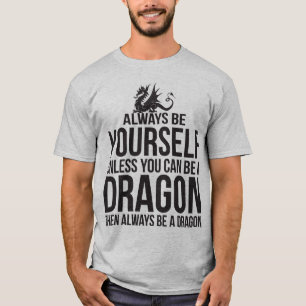 Seien Sie immer sich. Es sei denn Sie ein Drache T-Shirt