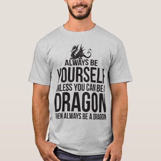 Seien Sie immer sich. Es sei denn Sie ein Drache T-Shirt (Vorderseite)