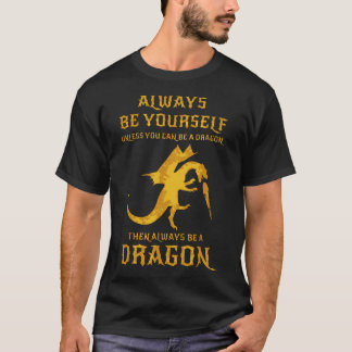 seien Sie immer sich, es sei denn Sie ein Drache T-Shirt