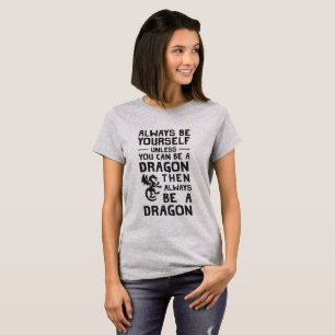 Seien Sie immer sich oder ein Drache T-Shirt