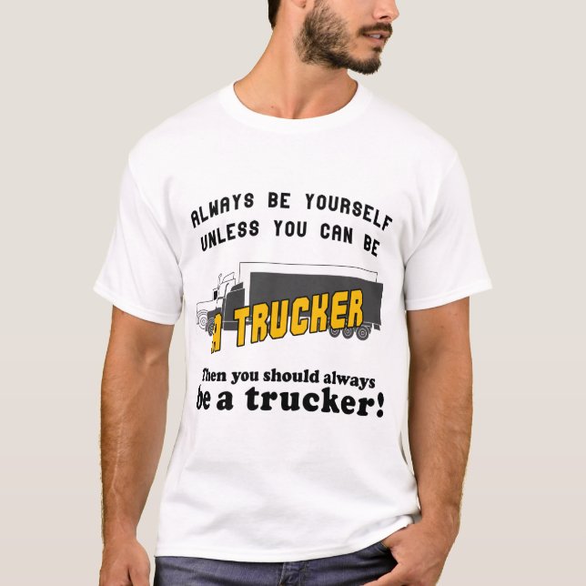 Seien Sie immer Sie selbst, wenn Sie nicht LKW sei T-Shirt (Vorderseite)