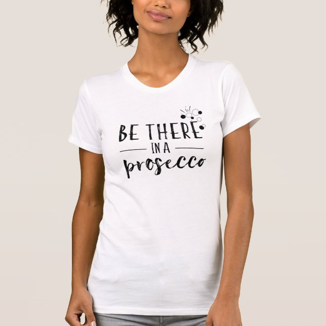 Seien Sie in einem Prosecco T-Shirt (Vorderseite)