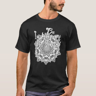 Seien Sie in Harmonie mit Ihnen selbst T-Shirt