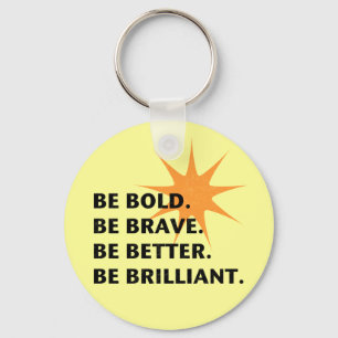 Seien Sie ist glänzend mutig Schlüsselanhänger