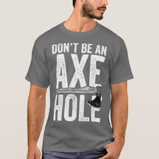 Seien Sie kein Axt-Loch-Ax-Wurf T-Shirt