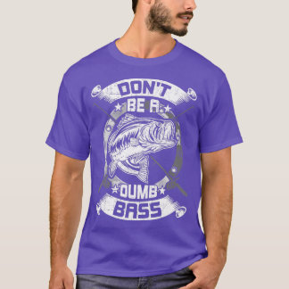 Seien Sie kein Dumb-Bass-Fliegenfischer T-Shirt
