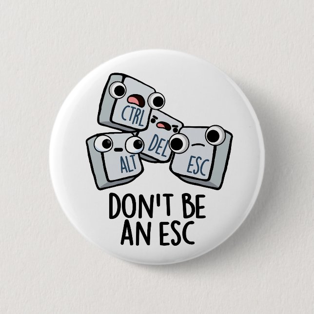 Seien Sie kein Esc Funny Keyboard Pun Button (Vorderseite)