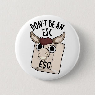 Seien Sie kein Esc Funny Keyboard Pun Button