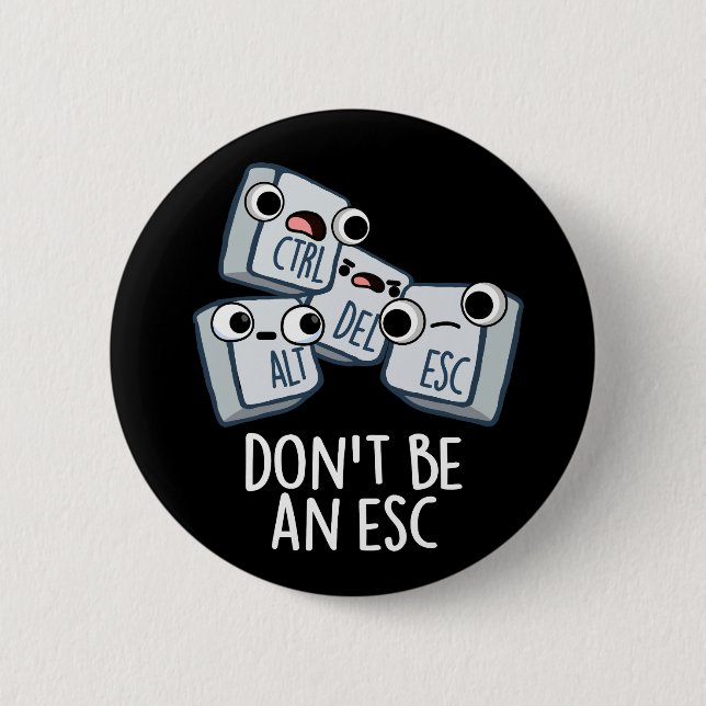 Seien Sie kein Esc Funny Keyboard Pun Dark BG Button (Vorderseite)