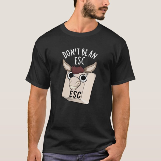 Seien Sie kein Esc Funny Keyboard Pun Dark BG T-Shirt (Vorderseite)