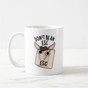 Seien Sie kein Esc Funny Keyboard Pun Kaffeetasse
