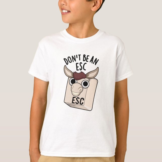 Seien Sie kein Esc Funny Keyboard Pun T-Shirt (Vorderseite)