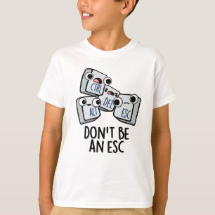 Seien Sie kein Esc Funny Keyboard Pun T-Shirt