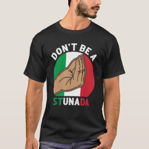 Seien Sie kein Stunada Italiens Kultur T-Shirt