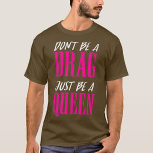 Seien Sie kein Ziehen, nur eine Queen-Zitat-Inspir T-Shirt