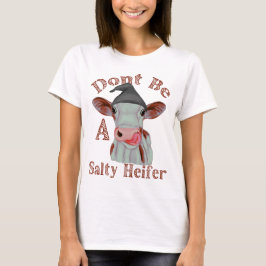 Seien Sie keine salzige Heifer, lustige Redewendun T-Shirt