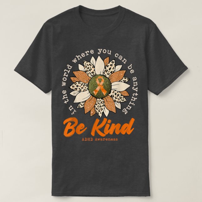 Seien Sie Kind Sonnenblume Orange ADHD Awareness R T-Shirt (Design vorne)