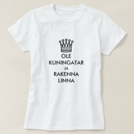 Seien Sie Königin und bauen Sie ein Schloss auf Fi T-Shirt