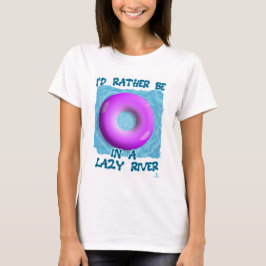 Seien Sie lieber im Lazy River Waterpark Fun T-Shirt