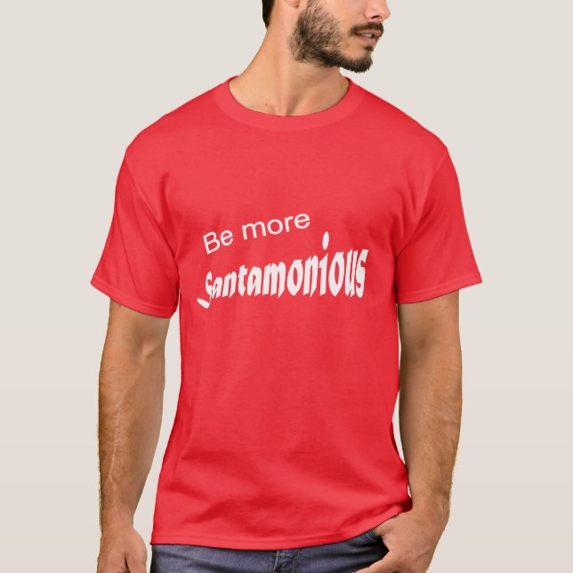 Seien Sie mehr Santamonious T-Shirt (Vorderseite)