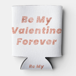 Seien Sie mein Valentin für immer Typografie-Gesta Dosenkühler