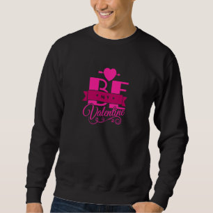 Seien Sie mein Valentine Happy Valentine S Day Ext Sweatshirt