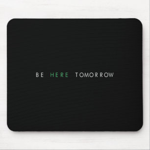 Seien Sie morgen hier, wenn Sie Ihre psychische Ge Mousepad