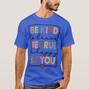 Seien Sie mutig, wahr zu sein, glücklich sein, wen T-Shirt
