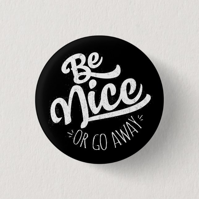 Seien Sie nett oder gehen Sie weg von einem lustig Button (Vorderseite)