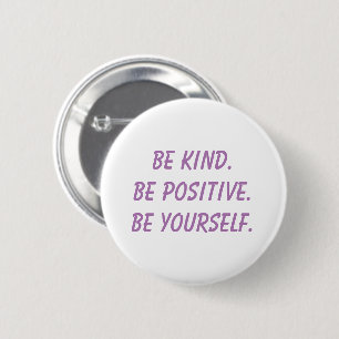 Seien Sie nett. Seien Sie positiv. Seien Sie sich. Button