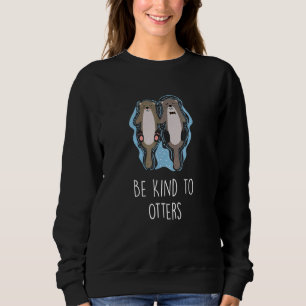 Seien Sie nett zu anderen inspirierenden Otter 1 Sweatshirt