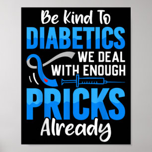 Seien Sie nett zu Diabetikern, mit denen wir schon Poster
