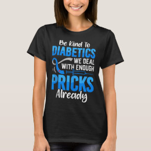 Seien Sie nett zu Diabetikern, mit denen wir schon T-Shirt
